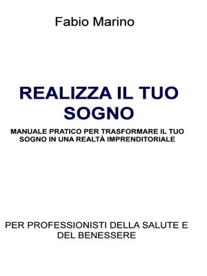 cover image of REALIZZA IL TUO SOGNO                MANUALE PRATICO PER TRASFORMARE IL TUO SOGNO IN UNA REALTÀ IMPRENDITORIALE